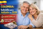 Colombia: Subsidio para jubilados en 2026 – Quién califica y cómo recibirlo este mes